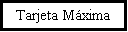 Cuadro de texto: Tarjeta M�xima
