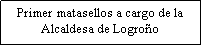 Cuadro de texto: Primer matasellos a cargo de la Alcaldesa de Logro�o