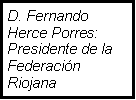 Cuadro de texto: D. Fernando Herce Porres: Presidente de la Federaci�n Riojana