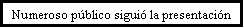 Cuadro de texto: Numeroso p�blico sigui� la presentaci�n