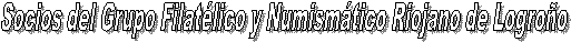 Socios del Grupo Filat�lico y Numism�tico Riojano de Logro�o
