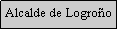 Cuadro de texto: Alcalde de Logro�o